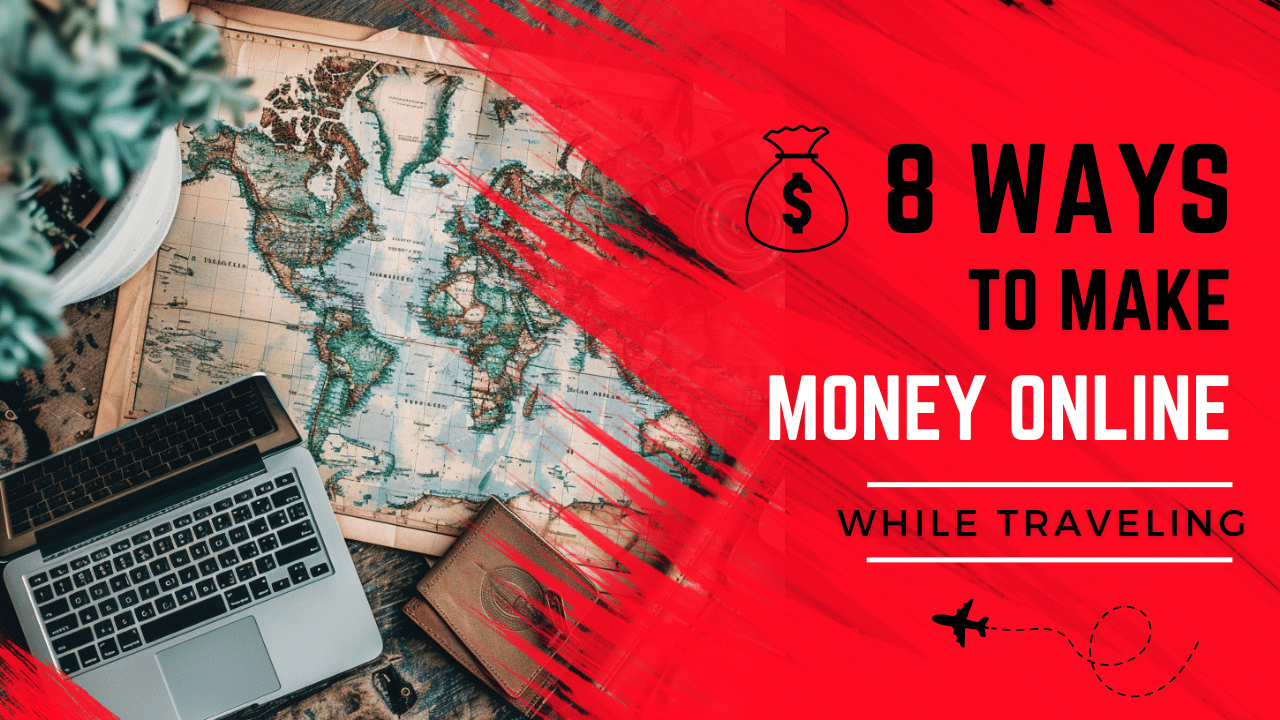 8 Best Ways to make Money Online while Traveling – The Backpacker Guru